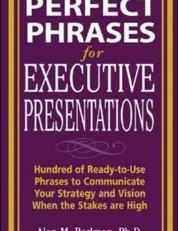 Perfect Phrases for Executive Presentations: Hundreds of Ready-to-use Phrases to Use to Communicate Your Strategy and Vision When the Stakes are High - Perfect Phrases Series Hot on Sale