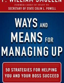 Ways And Means For Managing Up: 50 Strategies for Helping You and Your Boss Succeed on Sale