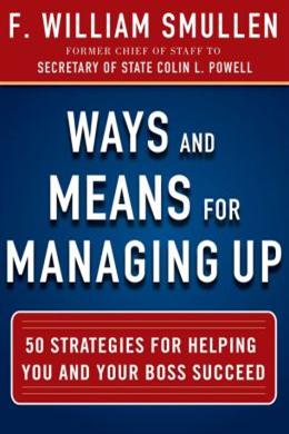 Ways And Means For Managing Up: 50 Strategies for Helping You and Your Boss Succeed on Sale