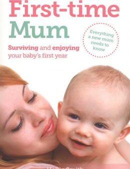 First-time Mum: Surviving and Enjoying Your Baby s First Year Supply