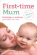 First-time Mum: Surviving and Enjoying Your Baby s First Year Supply