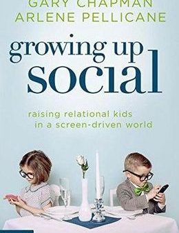 Growing Up Social: Raising Relational Kids in a Screen-Driven World For Discount