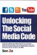 Unlocking the Social Media Code: Get Ready to Master Social Media Plaforms Like Facebook, Twitter, You Tube and Blogs. Online now