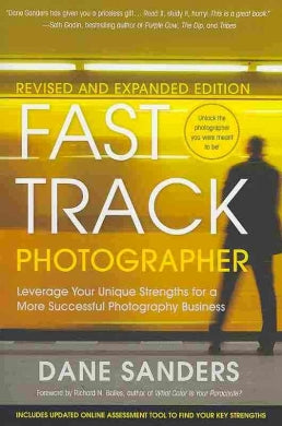 Fast Track Photographer: Leveraging Your Unique Strengths for a More Successful Photography Business For Discount