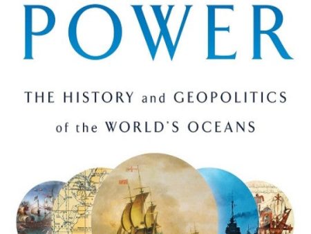 Sea Power: The History and Geopolitics of the World s Oceans Online Sale