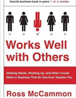 Works Well With Others: Shaking Hands, Shutting Up, and Other Crucial Skills in Business That No One Ever Teaches You Online now