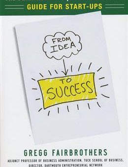 From Idea to Success: The Dartmouth Entrepreneurial Network Guide for Start-Ups Hot on Sale