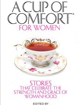 A Cup of Comfort for Women: Stories That Celebrate The Strength and Grace of Womanhood Discount