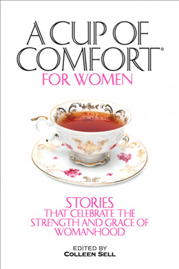 A Cup of Comfort for Women: Stories That Celebrate The Strength and Grace of Womanhood Discount