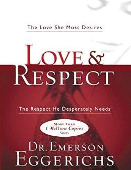 Love & Respect: The Love She Most Desires; The Respect He Desperately Needs For Discount