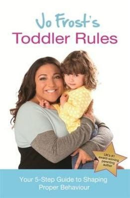 Jo Frost s Toddler Rules: Your 5-Step Guide to Shaping Proper Behaviour Online