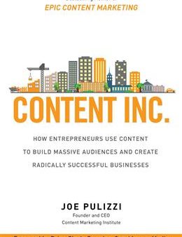 Content Inc.: How Entrepreneurs Use Content to Build Massive Audiences and Create Radically Successful Businesses For Cheap