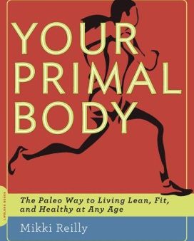 Your Primal Body: The Paleo Way to Living Lean, Fit, and Healthy at Any Age Supply