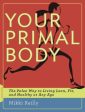 Your Primal Body: The Paleo Way to Living Lean, Fit, and Healthy at Any Age Supply