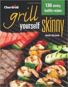 Grill Yourself Skinny: 130 Savory, Healthy Recipes Online Hot Sale